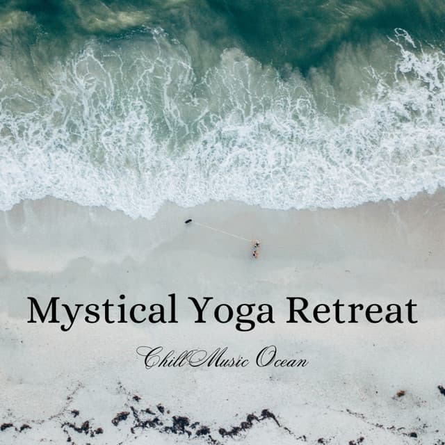 Mystical Yoga Retreat: Chill Music Ocean - Spirit Minds