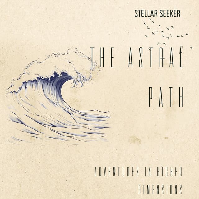 The Astral Path: Adventures in Higher Dimensions - Stellar Seeker