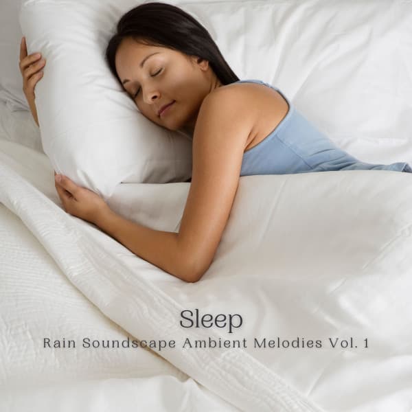 Sleep: Rain Soundscape Ambient Melodies Vol. 1 - Deep Sleep Relaxation