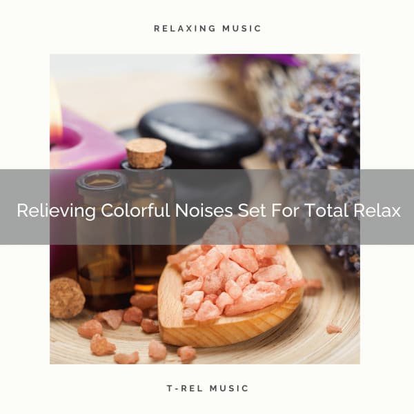 Relieving Colorful Noises Set For Total Relax - Brown Noise Therapy / Baby White Noise