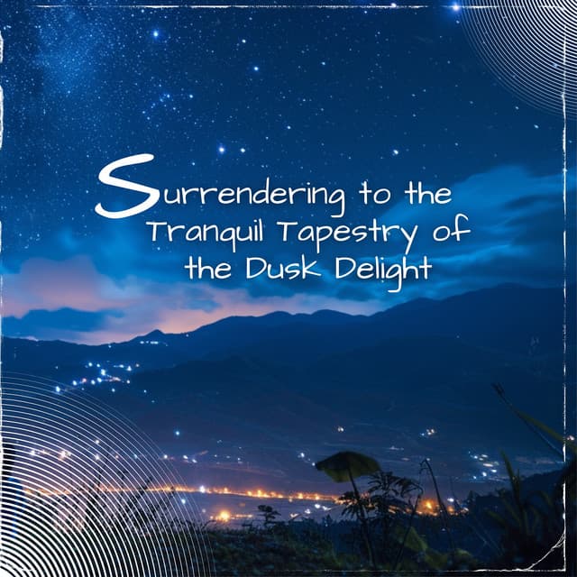 Surrendering to the Tranquil Tapestry of the Dusk Delight - Sleep Music Playlist