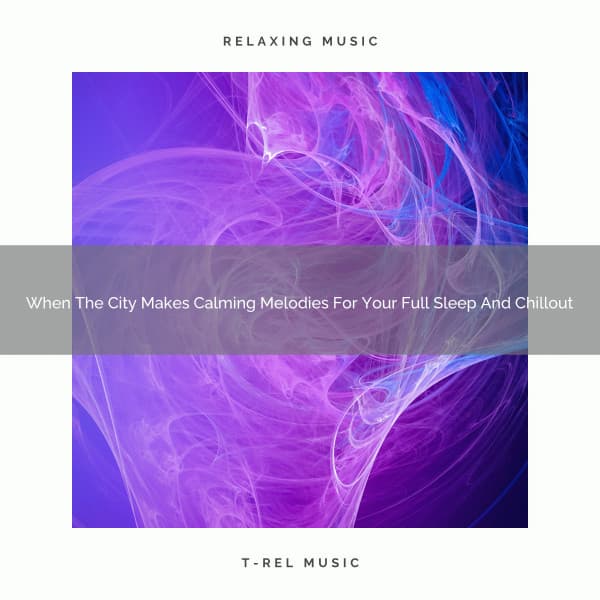 2021 New: When The City Makes Calming Melodies For Your Full Sleep And Chillout - Soothing White Noise for Best Relax