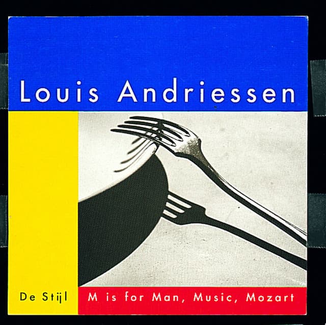 De Stijl; M is for Man, Music, Mozart - Louis Andriessen