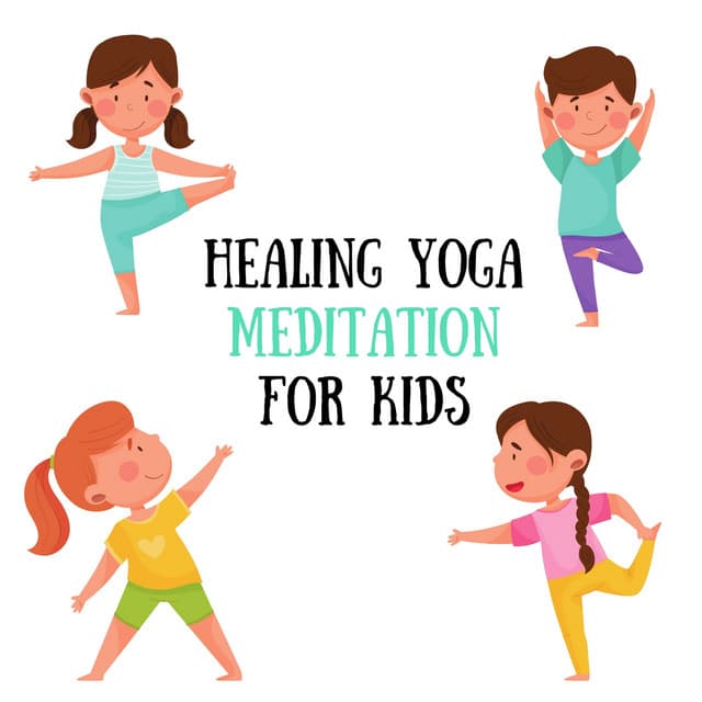 Healing Yoga Meditation for Kids: Family Time, Concentration and Mindfulness - Kids Yoga Music Masters