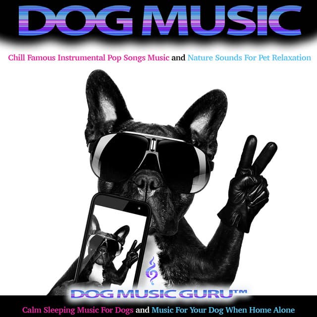 Dog Music: Chill Famous Instrumental Pop Songs For Pet Relaxation With Nature Sounds, Calm Sleeping Music For Dogs and Music For Your Dog When Home Alone - Dog Music Guru