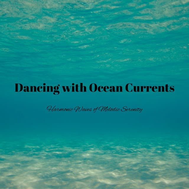 Dancing with Ocean Currents: Harmonic Waves of Melodic Serenity - ASMR Ocean Sounds