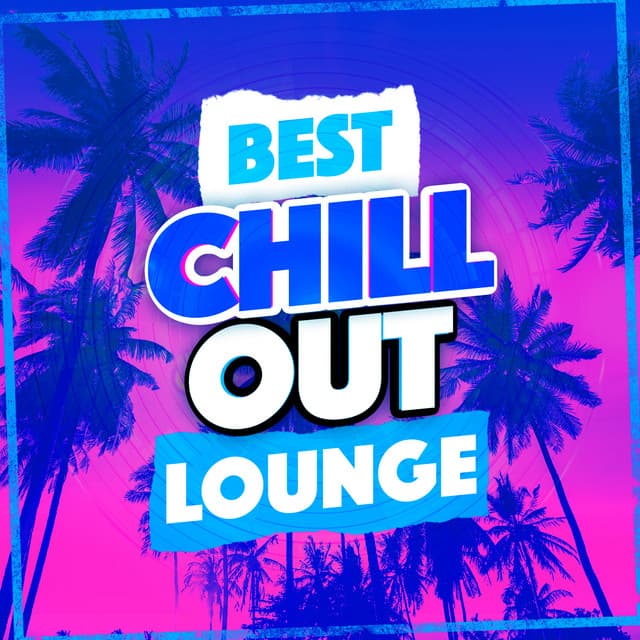 Best Chill out Lounge - The Best Of Chill Out Lounge