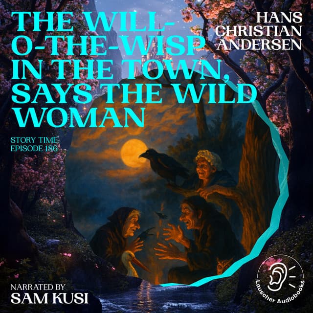 The Will-o-the-Wisp in the Town, Says the Wild Woman - Story Time