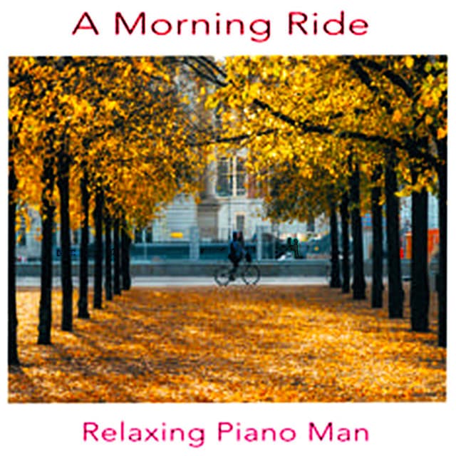 A Morning Ride - Relaxing Piano Man