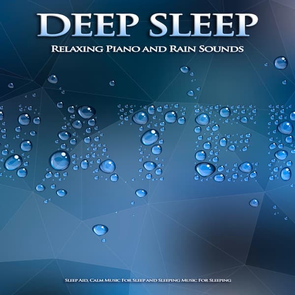 Deep Sleep Music: Relaxing Piano and Rain Sounds Sleep Aid, Calm Music For Sleep and Sleeping Music For Sleeping - Sleeping Music