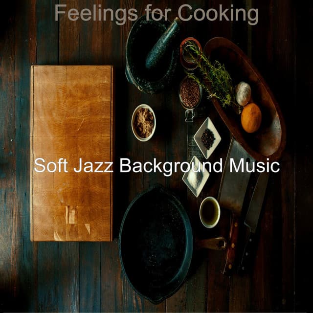Feelings for Cooking - Soft Jazz Background Music