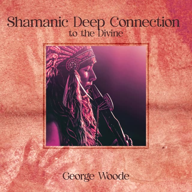 Shamanic Deep Connection to the Divine - George Woode