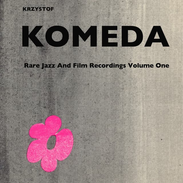 Krzysztof Komeda: Rare Jazz and Film Recordings Volume One. Trio 1960, Quartet 1961 - Krzysztof Komeda