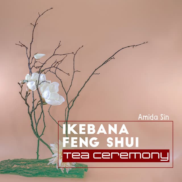 Ikebana Feng Shui: Tea Ceremony - Amida Sin