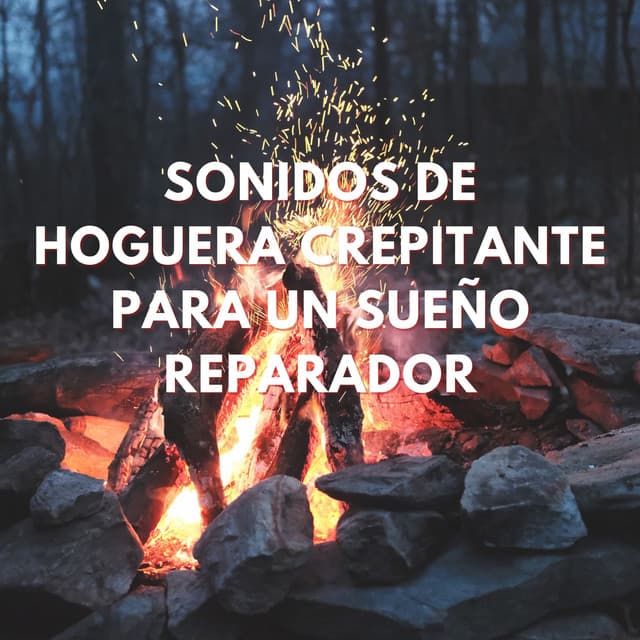 Sueño Junto Al Fuego: Sonidos De Hoguera Crepitante Para Un Sueño Reparador - Sonidos de Fuego para Dormir
