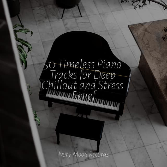 50 Timeless Piano Tracks for Deep Chillout and Stress Relief - Smart Baby Lullaby