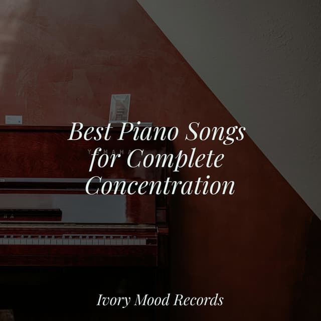 Best Piano Songs for Complete Concentration - Ivory Mood