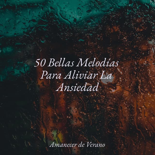 50 Bellas Melodías Para Aliviar La Ansiedad - Piano Suave Relajante