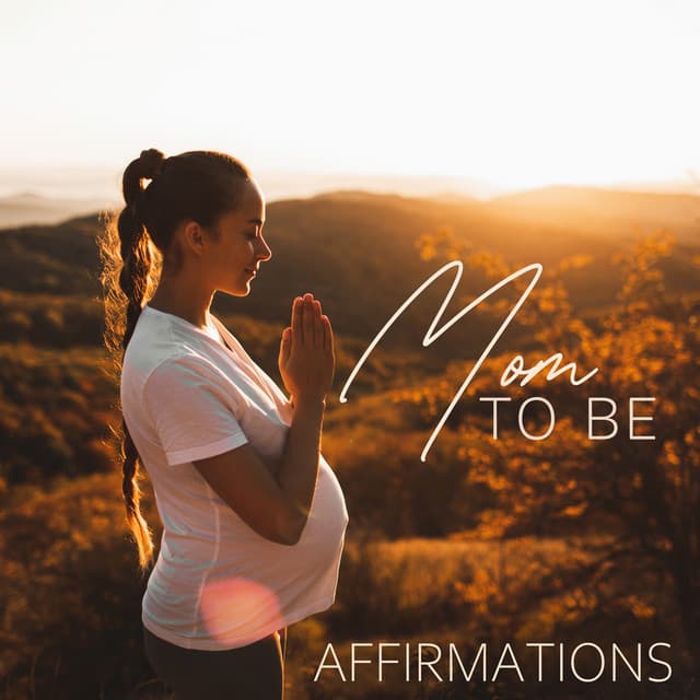 Mom to Be Affirmations: Think More Positively and Optimistically with Pregnancy Meditation - Academy of Powerful Music with Positive Energy