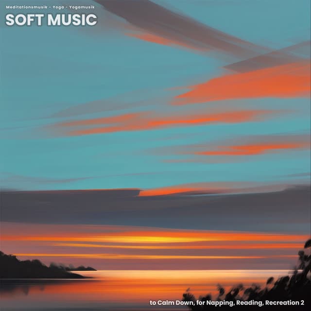 Soft Music to Calm Down, for Napping, Reading, Recreation 2 - Meditationsmusik