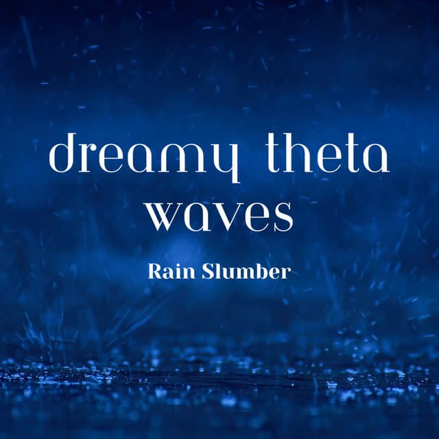 Dreamy Theta Waves, Rain Slumber - Deep Sleep Music Therapy