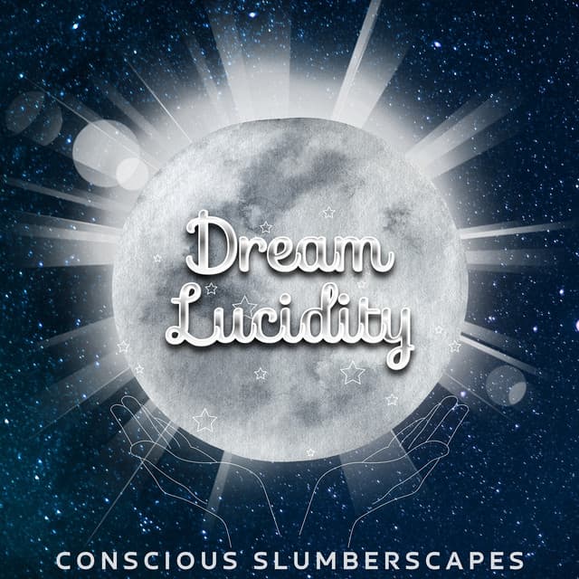 Conscious Slumberscapes: Creating Your Nightly Universe - Dream Lucidity