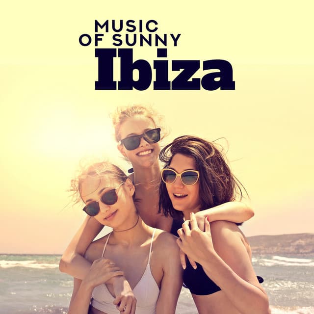 Music of Sunny Ibiza: Summer Lounge Vibes, House Rhythms, Chillout Stereo Waves, Club Tunes - Beach House Chillout Music Academy & Cool Chillout Zone