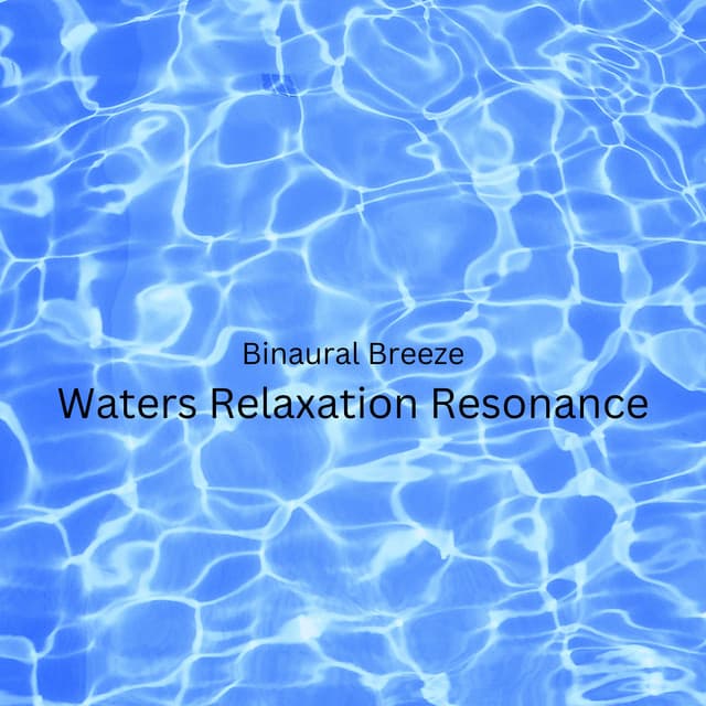 Binaural Breeze: Waters Relaxation Resonance - Pure Binaural Beats Study