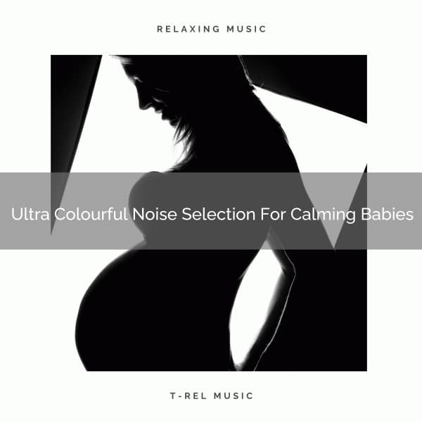 Ultra Colourful Noise Selection For Calming Babies - Brown Noise Therapy / Baby White Noise