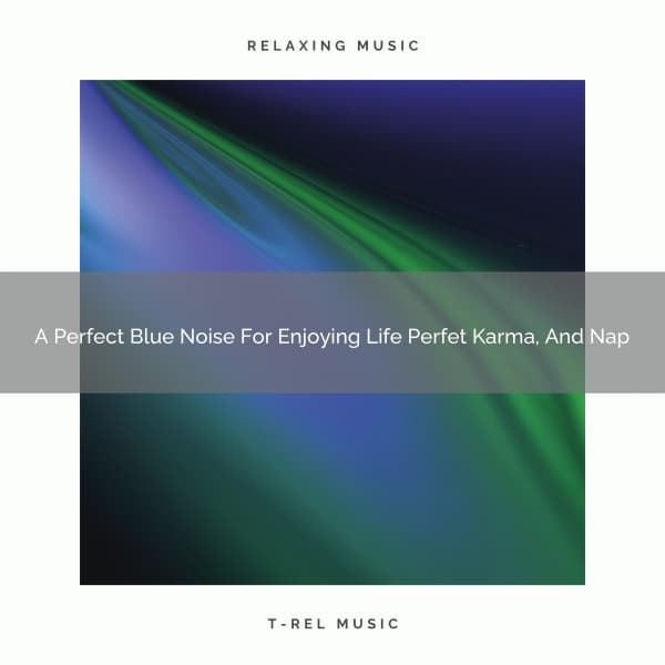 A Perfect Blue Noise For Enjoying Life Perfet Karma, And Nap - The Healing Power Of Granular Sound