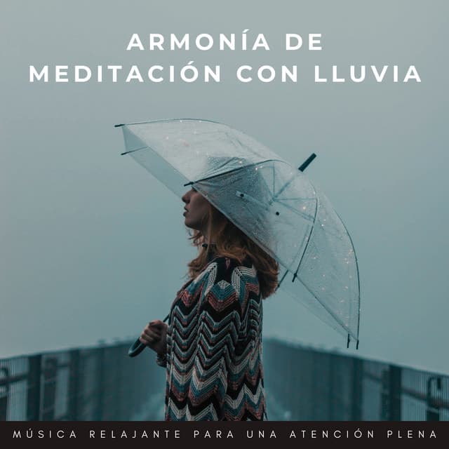 Armonía De Meditación Con Lluvia: Música Relajante Para Una Atención Plena - Sonido de lluvia