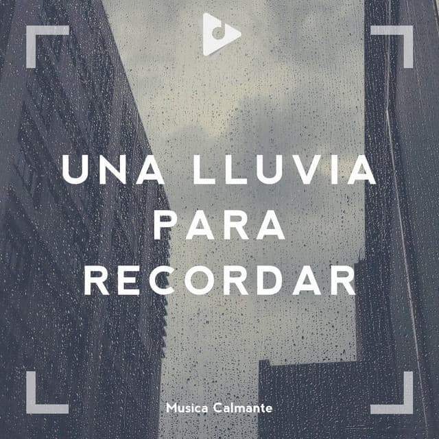 Una Lluvia para Recordar - Música Calmante