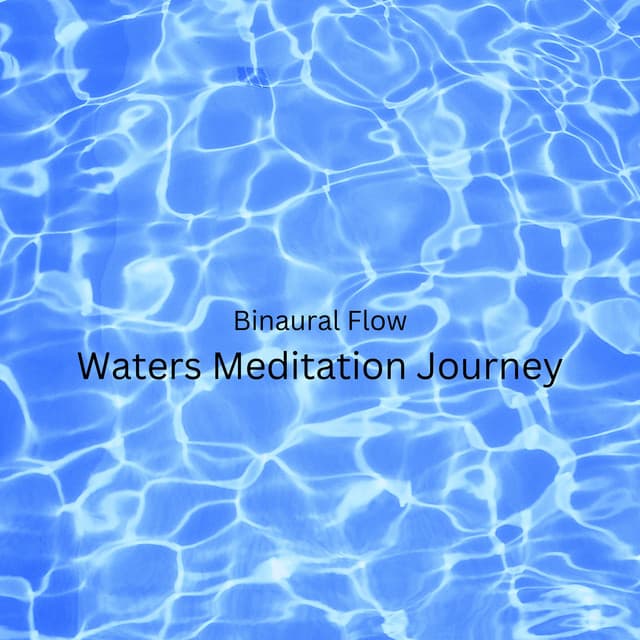 Binaural Flow: Waters Meditation Journey - Binaural Beats Study Tones