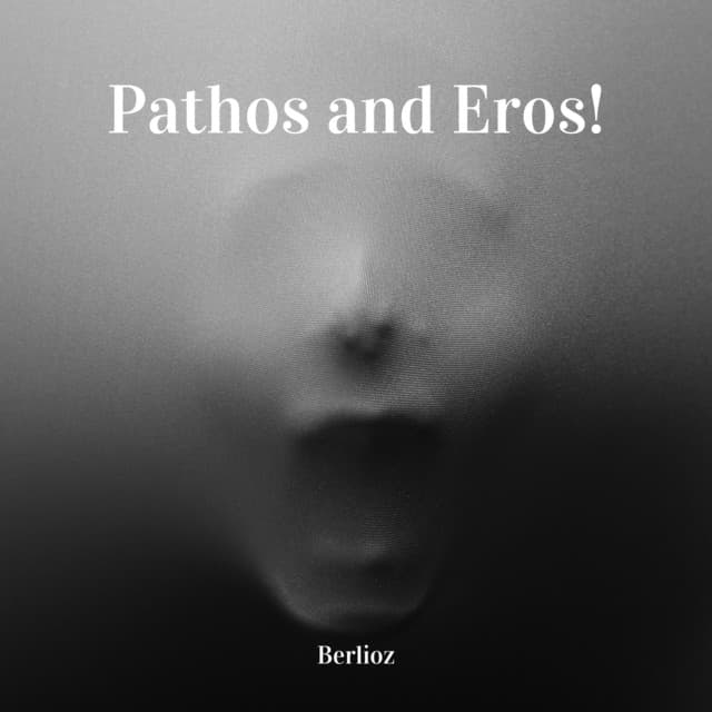 Pathos and Eros - Berlioz - Hector Berlioz