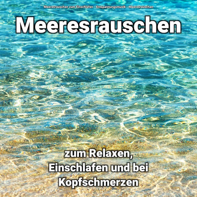 Meeresrauschen zum Relaxen, Einschlafen und bei Kopfschmerzen - Entspannungsmusik