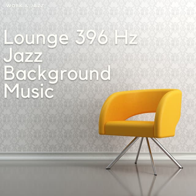 Lounge 396 Hz Jazz, Background Music - Work & Jazz