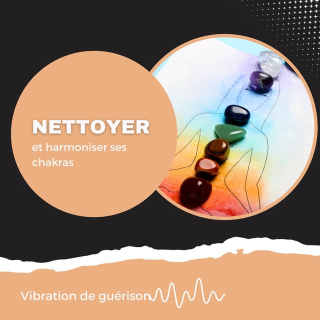 Nettoyer et harmoniser ses chakras - Vibration de guérison