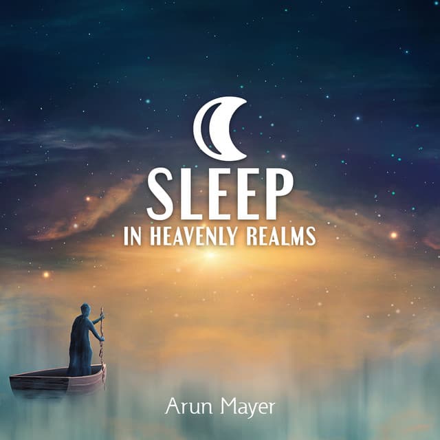 Sleep in Heavenly Realms - Arun Mayer