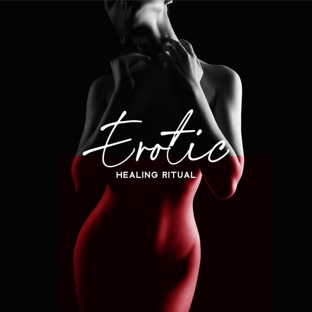 Erotic Healing Ritual: A Sacred Intimate Tantric Session - Intimate Music Collection
