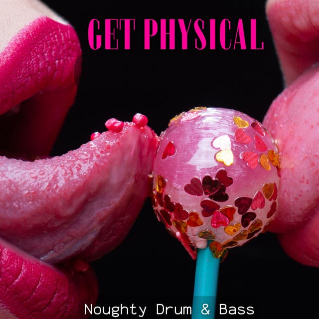 Get Physical: Hot Mess Mix, Sexy Drum & Bass, Noughty Bedroom Playlist - Sexy Chillout Music Specialists