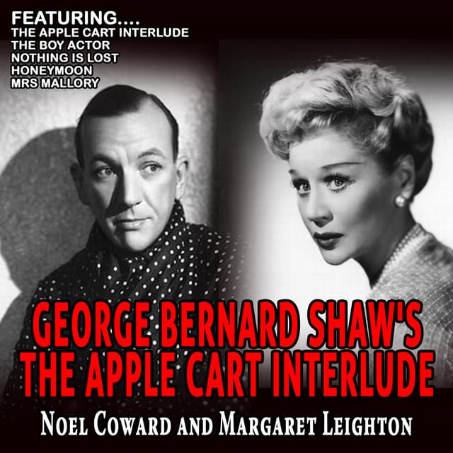 George Bernard Shaw's the Apple Cart Interlude - Noel Coward