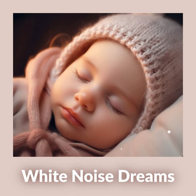 White Noise Dreams - White Noise Baby Sleep