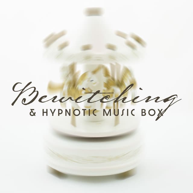 Bewitching & Hypnotic Music Box: Sounds for Sleep, Relaxation and Meditation - Hypnosis Music Collection