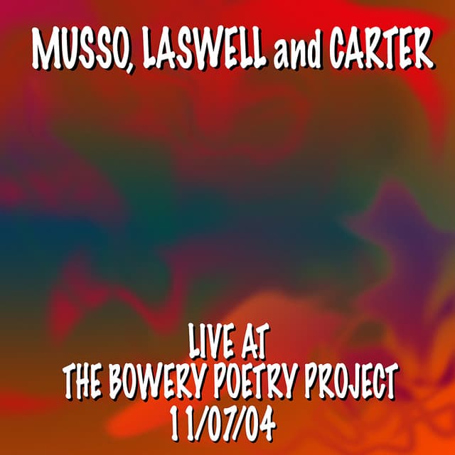 Musso, Laswell and Carter Live At the Bowery Poetry Project 11/7/04 - Bill Laswell