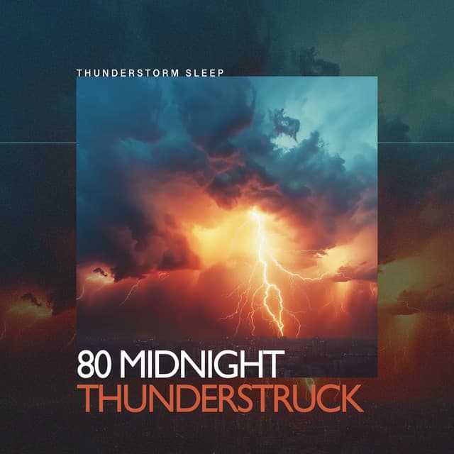 80 Midnight Thunderstruck - Thunderstorm Sleep