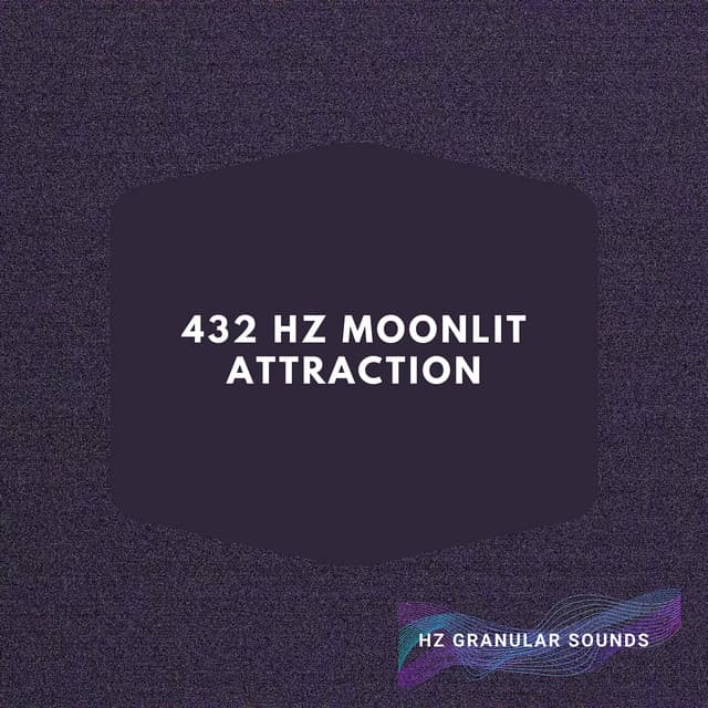 432 Hz Moonlit Attraction - Hz Granular Sounds