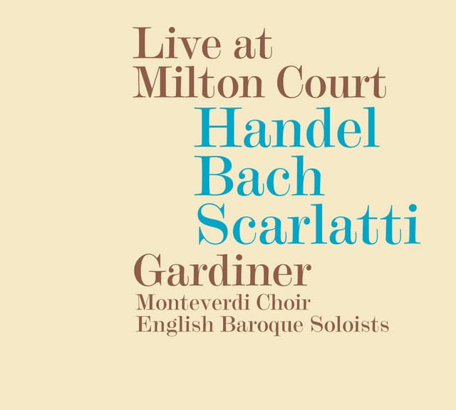 Handel, Bach & Scarlatti: Live at Milton Court - The Monteverdi Choir