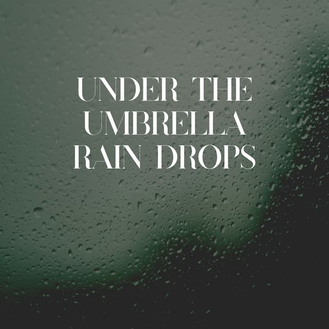 Under the Umbrella Rain Drops - Ambient Rain