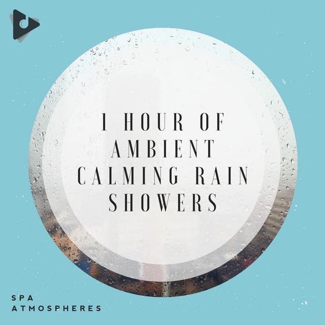 1 Hour of Ambient Calming Rain Showers - Spa Atmospheres