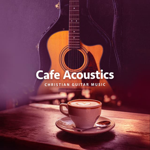 Cafe Acoustics - Christian Guitar Music